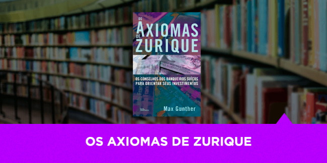 Os Axiomas de Zurique – Os Melhores Investimentos