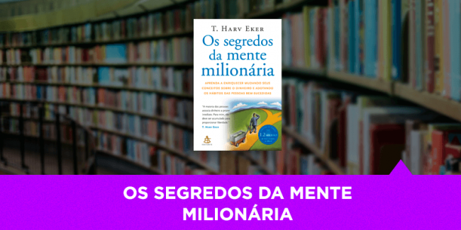 Os Segredos da Mente Milionária – Os Melhores Investimentos