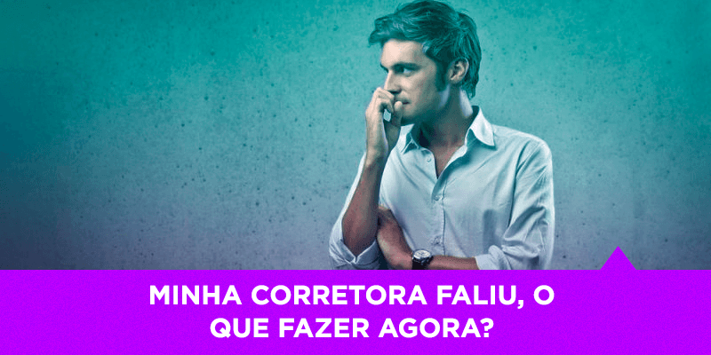 O que acontece se a minha corretora faliu - Os Melhores Investimentos
