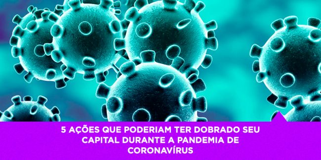 Ações que dobrariam seu capital durante a crise do coronavírus – Os Melhores Investimentos Ações que dobrariam seu capital durante a crise do coronavírus - Os Melhores Investimentos