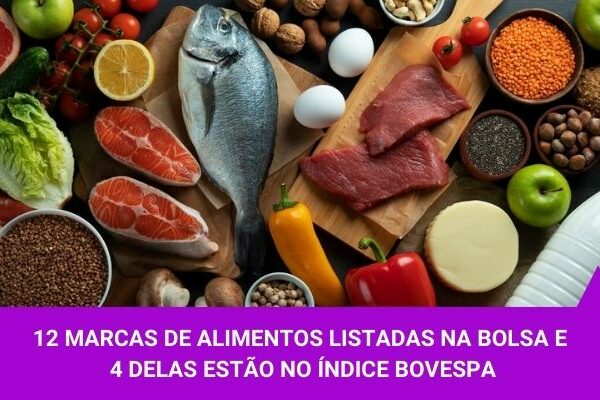 12 marcas de alimentos listadas na Bolsa e 4 delas estão no Índice Bovespa - Os Melhores Investimentos