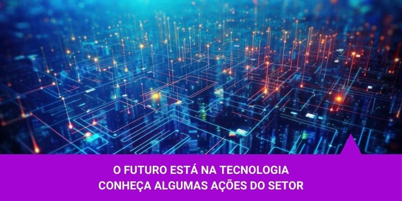 O futuro está na tecnologia. Conheça algumas ações do setor - Os Melhores Investimentos