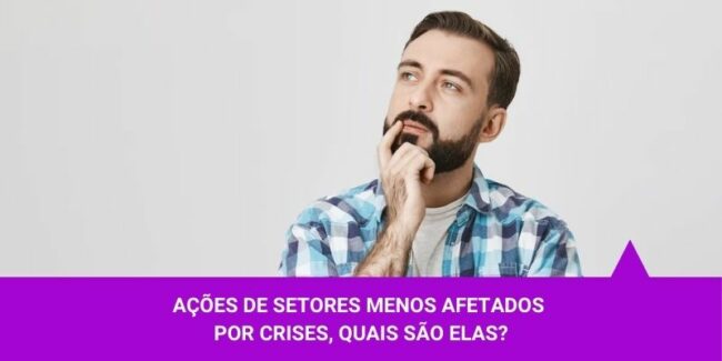 Ações de setores menos afetados por crises, quais são elas – Os Melhores Investimentos