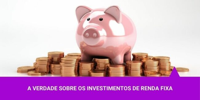 A verdade sobre os investimentos de Renda Fixa – Os Melhores Investimentos A verdade sobre os investimentos de Renda Fixa - Os Melhores Investimentos