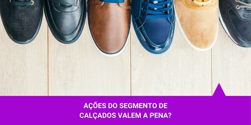 Ações do segmento de calçados que vale a pena observar – Os Melhores Investimentos