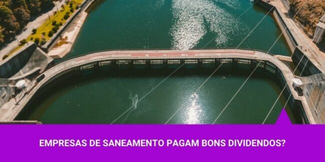 Empresas de Saneamento pagam bons dividendos – Os Melhores Investimentos