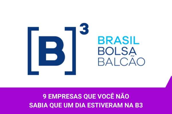 9 empresas que (talvez) você não sabia que um dia estiveram na B3 - Os Melhores Investimentos