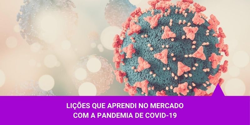 Lições que aprendi no mercado com a pandemia de Covid-19 – Os Melhores Investimentos Lições que aprendi no mercado com a pandemia de Covid-19 - Os Melhores Investimentos