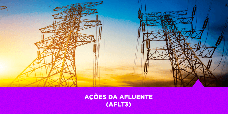 Os Melhores Investimentos - Ações da Afluente