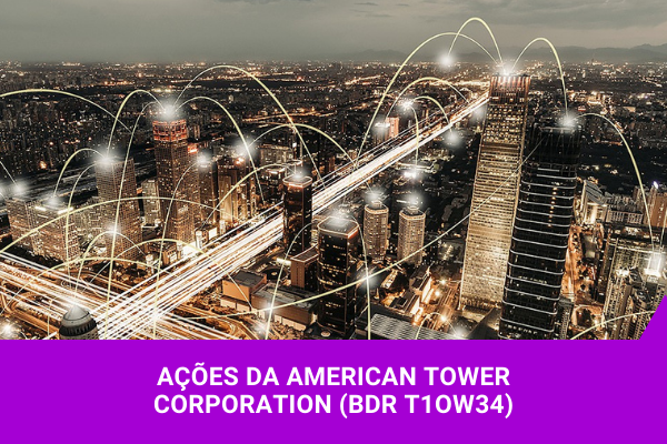 Ações da American Tower Corporation - Os Melhores Investimentos