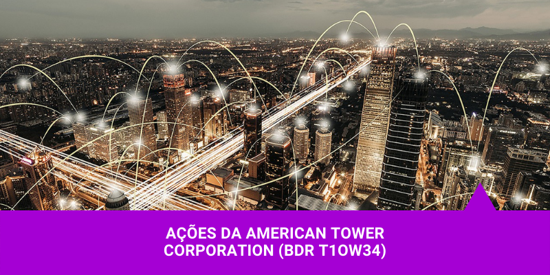Ações da American Tower Corporation - Os Melhores Investimentos