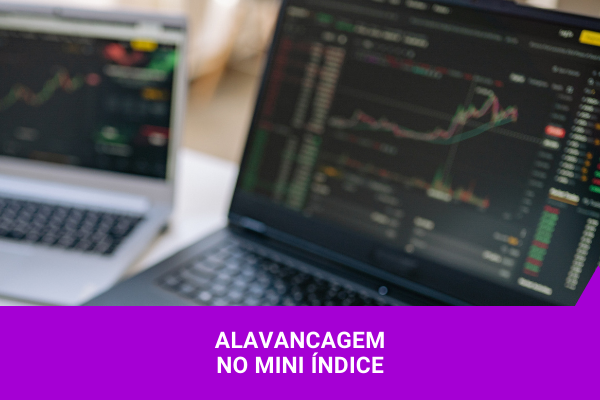 Alavancagem no Mini Índice - Os Melhores Investimentos